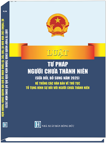 Sách Luật Tư Pháp Người Chưa Thành Niên (Sửa Đổi, Bổ Sung Năm 2025) Hệ Thống Các Văn Bản Về Thủ Tục Tố Tụng Hình Sự Đối Với Người Chưa Thành Niên